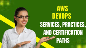 Read more about the article  A Complete Guide to AWS DevOps: Services, Practices, and Certification Paths.