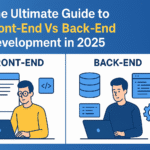 The Ultimate Guide to Front-End Vs Back-End Development in 2025
